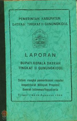 Laporan Bupati Kepala Daerah Tingkat II Gunungkidul dalam rangka pemeriksaan regular Inspektorat ...