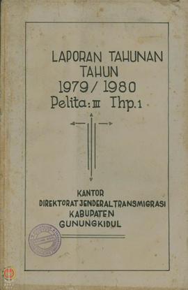 Laporan Tahunan Kantor Direktorat Jendral Transmigrasi Kabupaten Gunung kidul tahun 1979/1980 Pel...