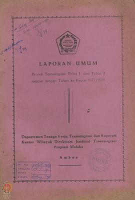 Laporan Umum Proyek Transmigrasi Pelita I dan Pelita II sampai dengan  tahun ke empat 1977/1978 D...